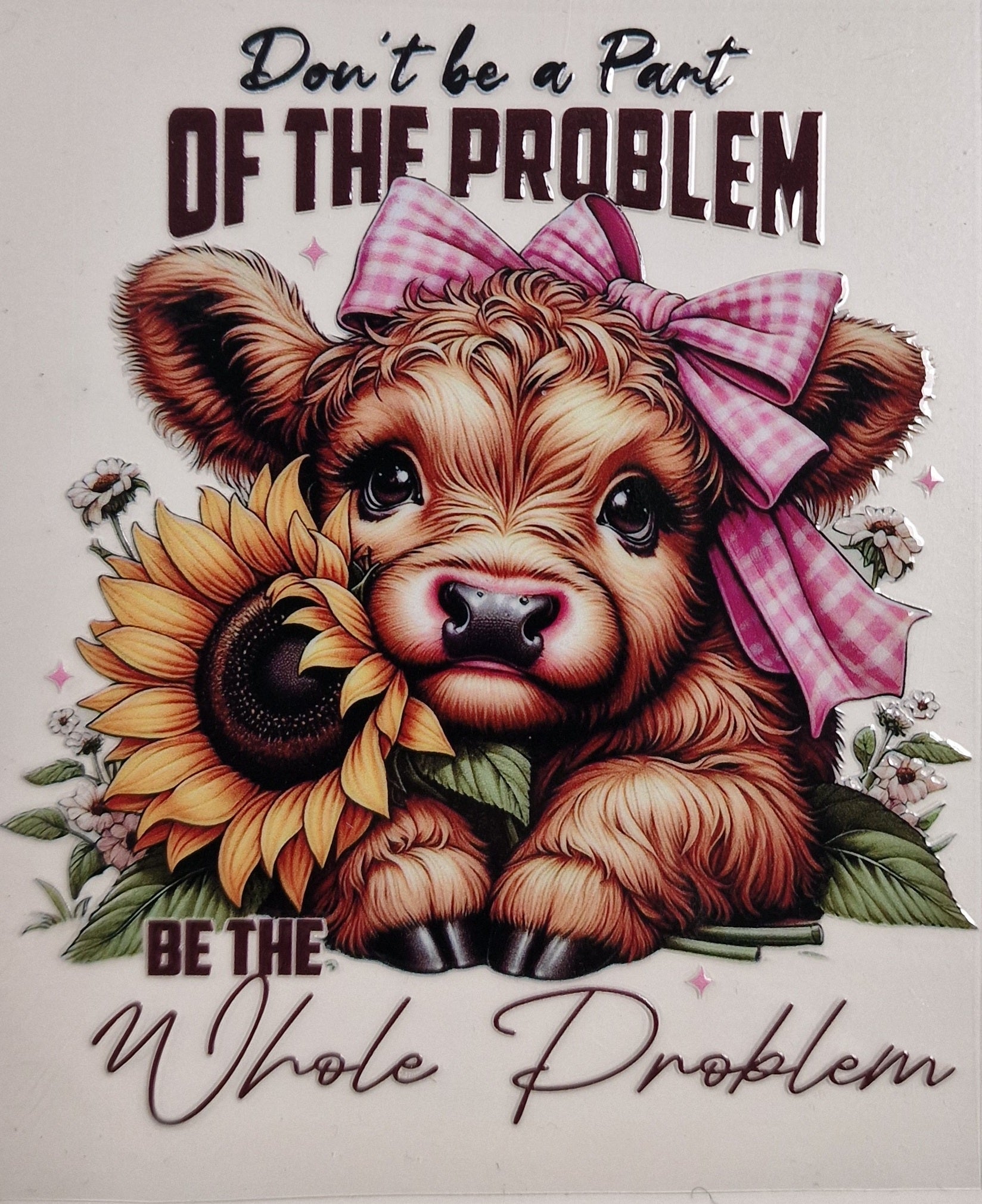 Be the whole problem UV DTF Decal 10cm