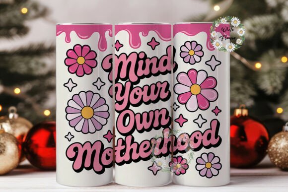 Mind your own motherhood 20 oz tumbler sublimation print
